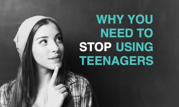 Why you need to STOP using teenagers