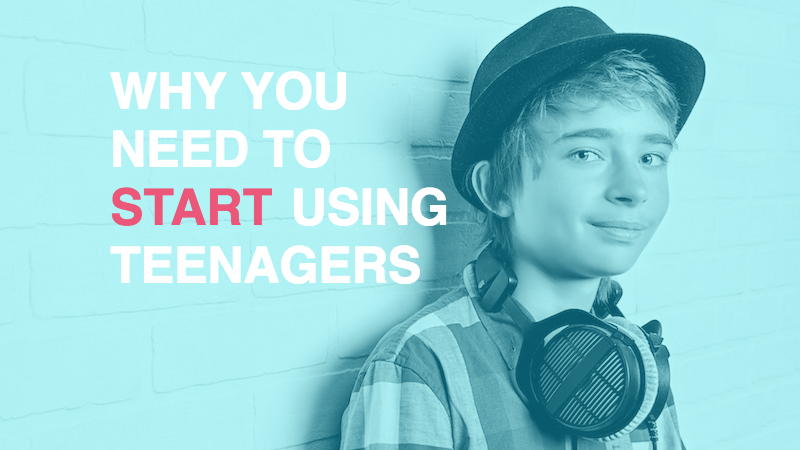 Why you need to START using teenagers